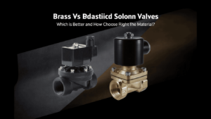 Brass Vs. Plastic Solenoid Valves: Which is Better and How to Choose the Right Material?